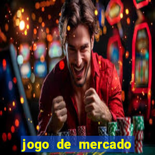 jogo de mercado dinheiro infinito